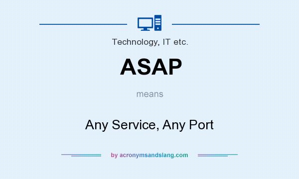 What does ASAP mean? It stands for Any Service, Any Port