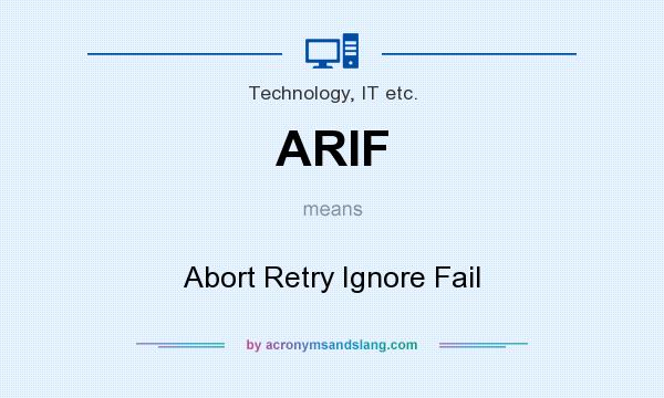 What does ARIF mean? It stands for Abort Retry Ignore Fail