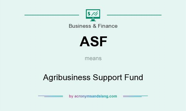 What does ASF mean? It stands for Agribusiness Support Fund