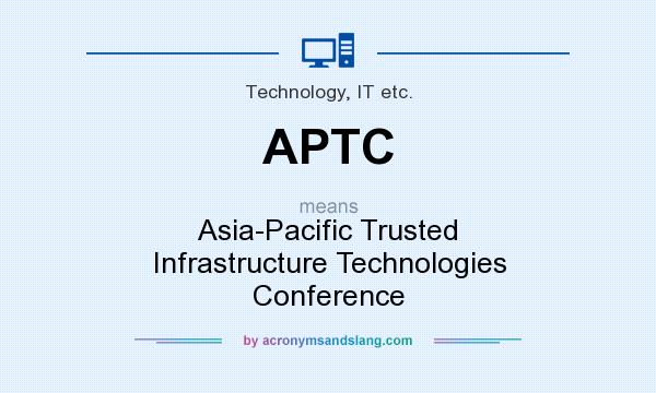 What does APTC mean? It stands for Asia-Pacific Trusted Infrastructure Technologies Conference