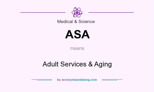 What does ASA mean? It stands for Adult Services & Aging