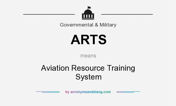 What does ARTS mean? It stands for Aviation Resource Training System