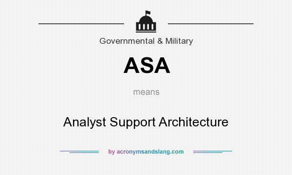 What does ASA mean? It stands for Analyst Support Architecture