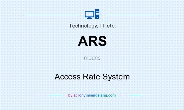 What does ARS mean? It stands for Access Rate System