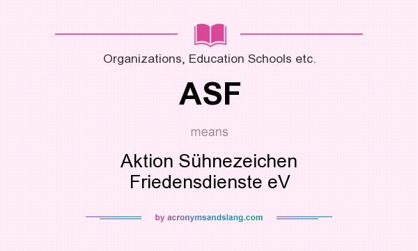 What does ASF mean? It stands for Aktion Sühnezeichen Friedensdienste eV