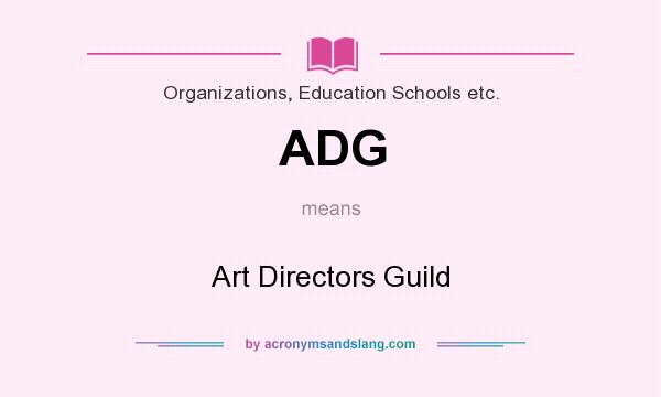What does ADG mean? It stands for Art Directors Guild