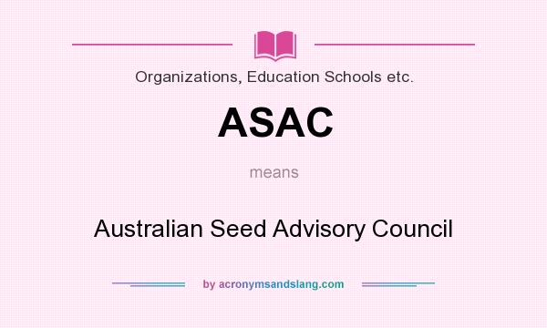 What does ASAC mean? It stands for Australian Seed Advisory Council