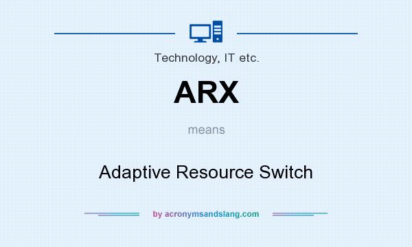 What does ARX mean? It stands for Adaptive Resource Switch