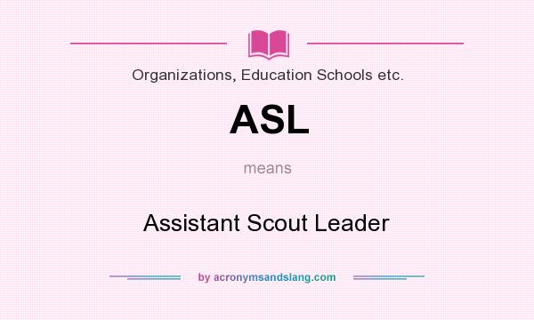 What does ASL mean? It stands for Assistant Scout Leader
