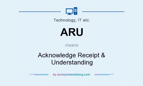 What does ARU mean? It stands for Acknowledge Receipt & Understanding