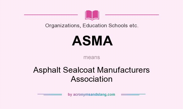 What does ASMA mean? It stands for Asphalt Sealcoat Manufacturers Association