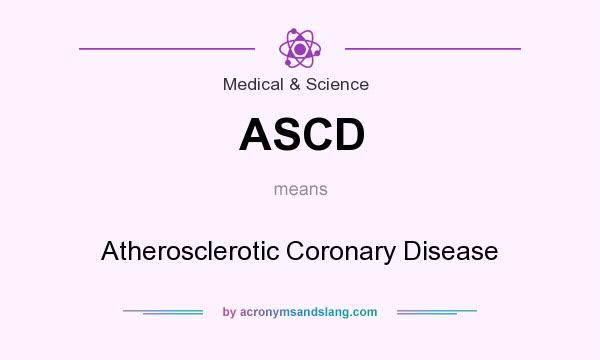 What does ASCD mean? It stands for Atherosclerotic Coronary Disease