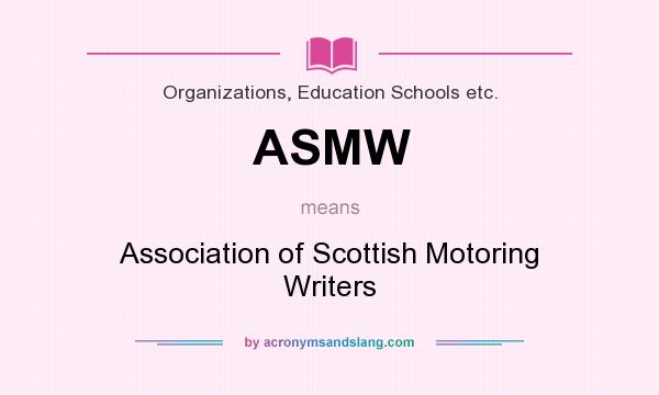 What does ASMW mean? It stands for Association of Scottish Motoring Writers