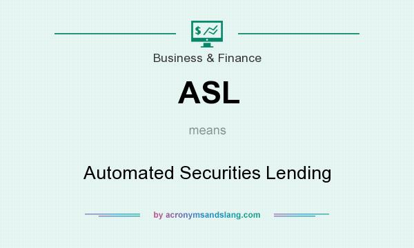 What does ASL mean? It stands for Automated Securities Lending