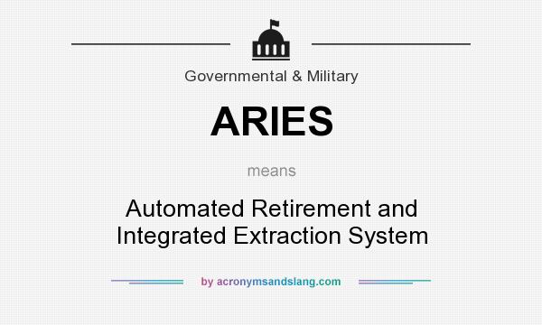 What does ARIES mean? It stands for Automated Retirement and Integrated Extraction System