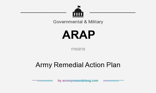 What does ARAP mean? It stands for Army Remedial Action Plan