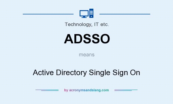 What does ADSSO mean? It stands for Active Directory Single Sign On