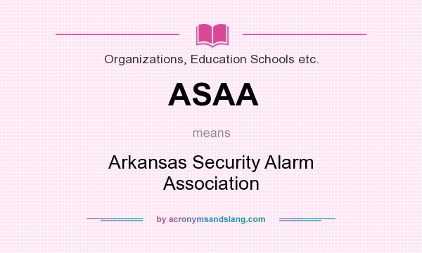 What does ASAA mean? It stands for Arkansas Security Alarm Association