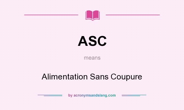 What does ASC mean? It stands for Alimentation Sans Coupure