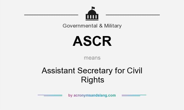What does ASCR mean? It stands for Assistant Secretary for Civil Rights