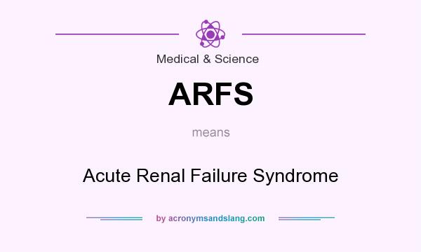 What does ARFS mean? It stands for Acute Renal Failure Syndrome