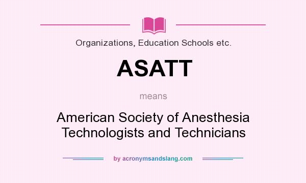 What does ASATT mean? It stands for American Society of Anesthesia Technologists and Technicians