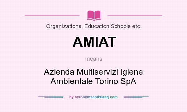 What does AMIAT mean? It stands for Azienda Multiservizi Igiene Ambientale Torino SpA