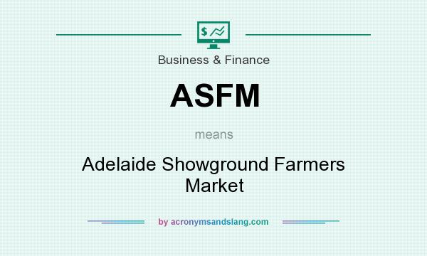 What does ASFM mean? It stands for Adelaide Showground Farmers Market