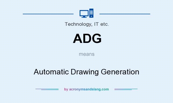 What does ADG mean? It stands for Automatic Drawing Generation