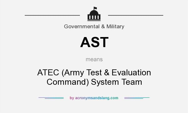 What does AST mean? It stands for ATEC (Army Test & Evaluation Command) System Team