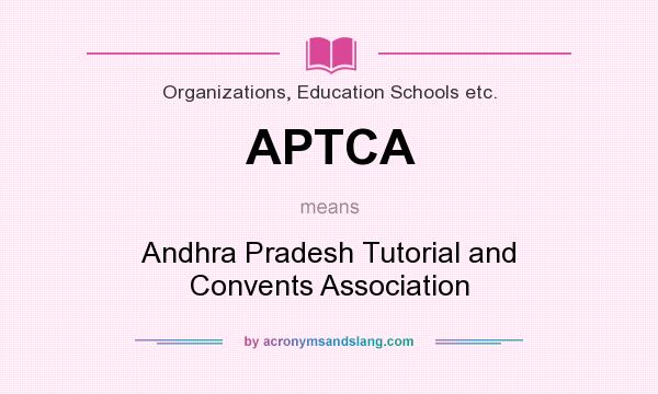 What does APTCA mean? It stands for Andhra Pradesh Tutorial and Convents Association