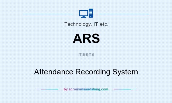 What does ARS mean? It stands for Attendance Recording System