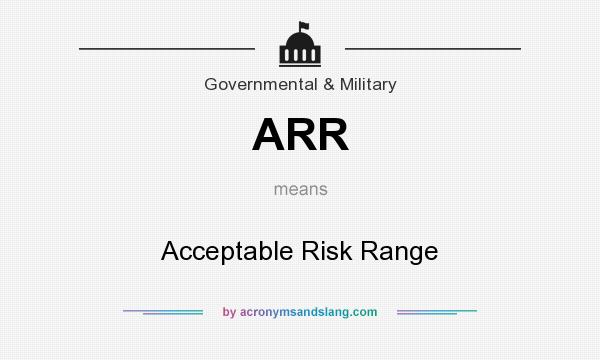 What does ARR mean? It stands for Acceptable Risk Range