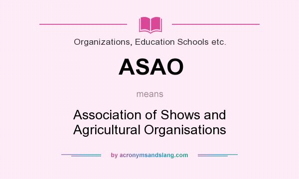 What does ASAO mean? It stands for Association of Shows and Agricultural Organisations