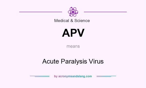 What does APV mean? It stands for Acute Paralysis Virus