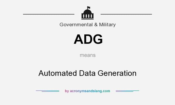 What does ADG mean? It stands for Automated Data Generation