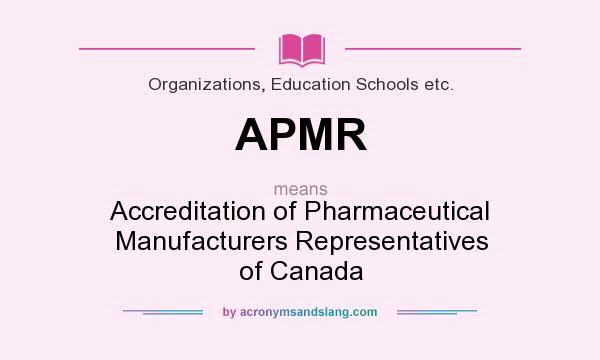 What does APMR mean? It stands for Accreditation of Pharmaceutical Manufacturers Representatives of Canada