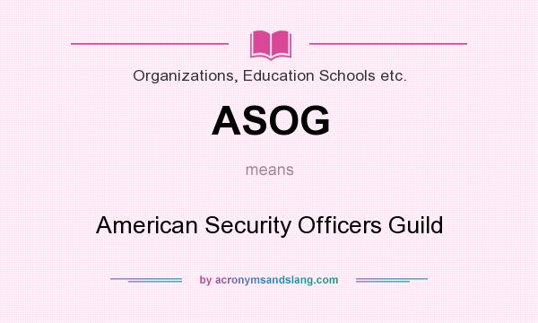 What does ASOG mean? It stands for American Security Officers Guild