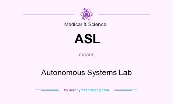What does ASL mean? It stands for Autonomous Systems Lab