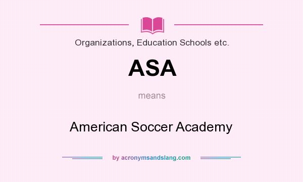 What does ASA mean? It stands for American Soccer Academy