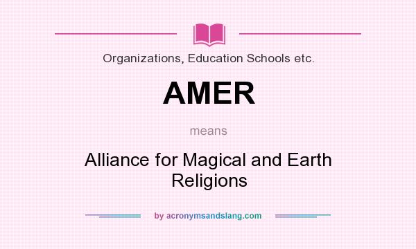 What does AMER mean? It stands for Alliance for Magical and Earth Religions