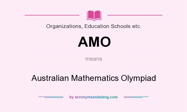 What does AMO mean? It stands for Australian Mathematics Olympiad