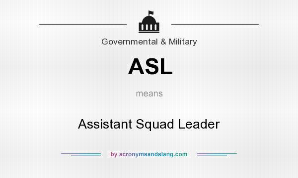 What does ASL mean? It stands for Assistant Squad Leader