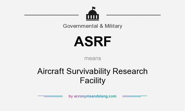What does ASRF mean? It stands for Aircraft Survivability Research Facility