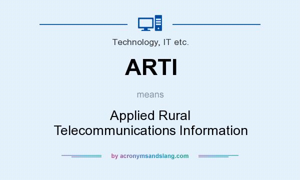 What does ARTI mean? It stands for Applied Rural Telecommunications Information