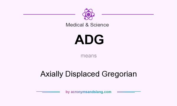 What does ADG mean? It stands for Axially Displaced Gregorian