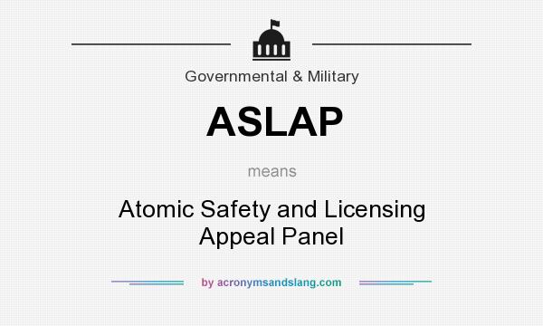What does ASLAP mean? It stands for Atomic Safety and Licensing Appeal Panel