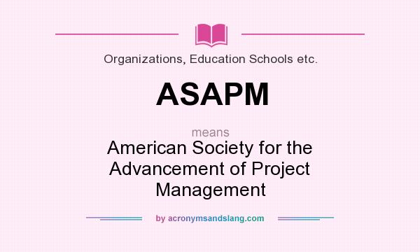 What does ASAPM mean? It stands for American Society for the Advancement of Project Management