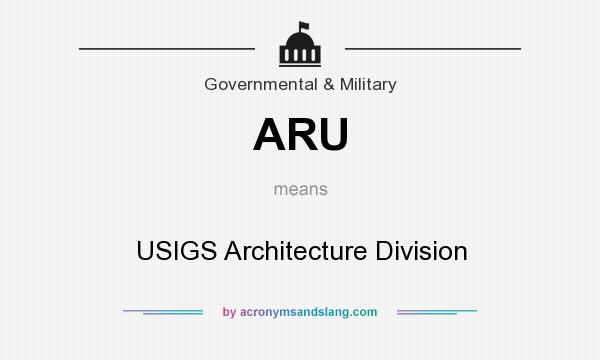 What does ARU mean? It stands for USIGS Architecture Division
