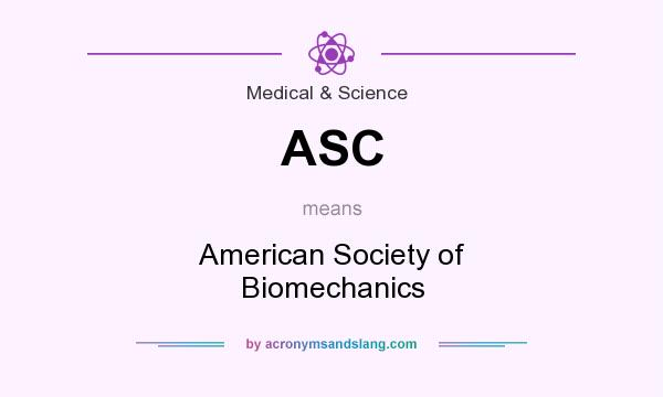 What does ASC mean? It stands for American Society of Biomechanics